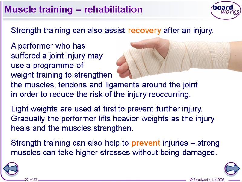 Muscle training – rehabilitation Strength training can also assist recovery after an injury. Light